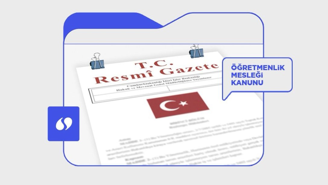 ÖĞRETMENLİK MESLEĞİ KANUNU, RESMİ GAZETE'DE YAYIMLANARAK YÜRÜRLÜĞE GİRDİ